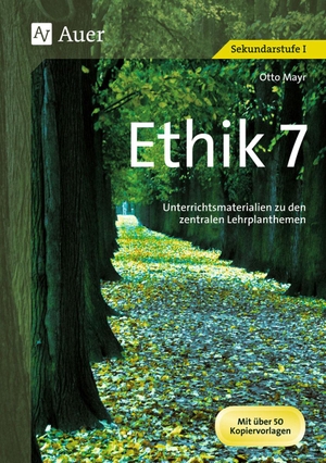 Mayr, Otto. Ethik, Klasse 7 - Unterrichtsmaterialien zu den zentralen Lernplanthemen. Auer Verlag i.d.AAP LW, 2019.
