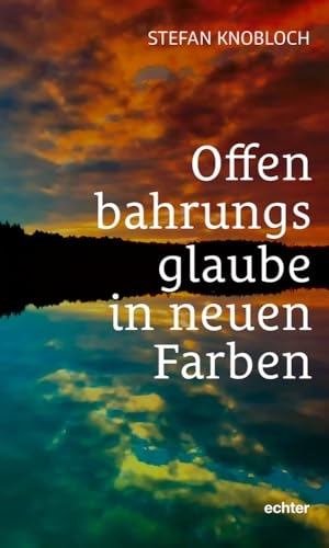 Knobloch, Stefan. Offenbarungsglaube in neuen Farben. Echter Verlag GmbH, 2025.