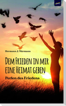Dem Frieden in mir eine Heimat geben
