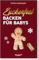Zuckerfrei Backen für Babys (Weihnachtsedition)