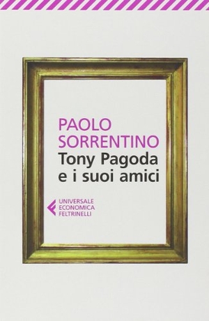 Sorrentino, Paolo. Tony Pagoda e i suoi amici. Feltrinelli, 2014.