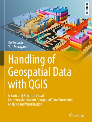 Lwin, Ko Ko / Yuji Murayama. Handling of Geospatial Data with QGIS - A Basic and Practical Visual Learning Material for Geospatial Data Processing, Analysis and Visualisation. Springer, 2025.