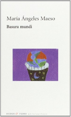 Maeso, María Ángeles. Basura mundi. Huerga y Fierro Editores, 2008.