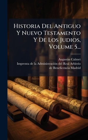 ), Augustin Calmet. Historia Del Antiguo Y Nuevo Testamento Y De Los Judios, Volume 5.... Tradd Street Press, 2025.
