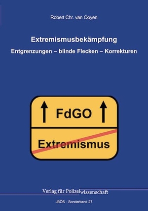 Ooyen, Robert Chr. van. Extremismusbekämpfung - Entgrenzungen - blinde Flecken - Korrekturen. Verlag f. Polizeiwissens., 2025.