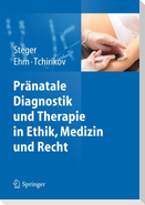 Pränatale Diagnostik und Therapie in Ethik, Medizin und Recht