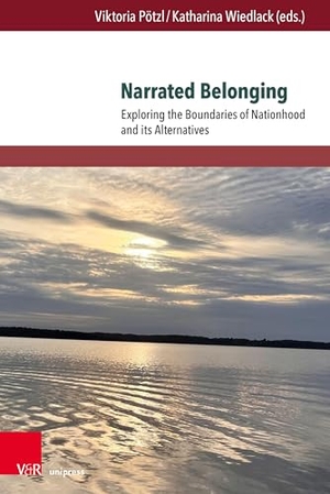 Pötzl, Viktoria / Katharina Wiedlack (Hrsg.). Narrated Belonging - Exploring the Boundaries of Nationhood and its Alternatives. V & R Unipress GmbH, 2026.