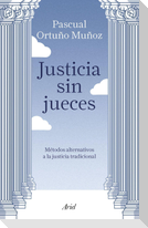 Justicia sin jueces : métodos alternativos a la justicia tradicional