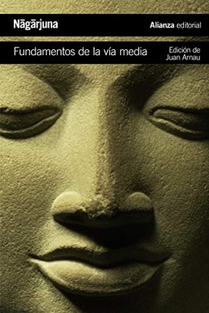Arnau Navarro, Juan / Nagarjuna. Fundamentos de la vía media : el camino budista hacia el vacío. Alianza Editorial, 2018.