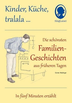 Neidinger, Günter. Kinder, Küche, tralala, Die schönsten Familien-Geschichten aus früheren Tagen für Menschen mit Demenz - In fünf Minuten erzählt. Singliesel GmbH, 2014.