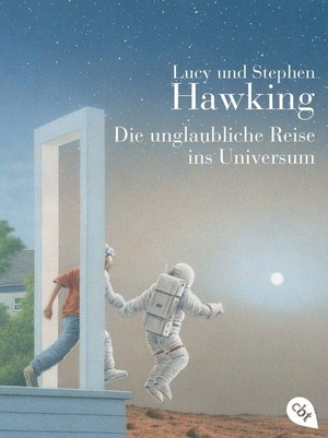 Hawking, Lucy / Stephen Hawking. Die unglaubliche Reise ins Universum. cbj, 2011.