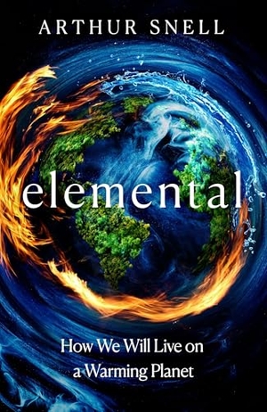 Snell, Arthur. Elemental: The New Geography of Climate Change and How We Survive it - The first comprehensive account of the geopolitics of climate change. Headline Publishing Group, 2026.