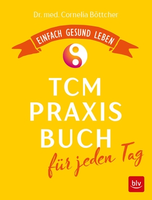 Böttcher, Cornelia. Das TCM-Praxisbuch für jeden Tag - Einfach gesund leben. BLV, 2018.