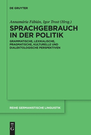 Trost, Igor / Annamária Fábián (Hrsg.). Sprachgebrauch in der Politik - Grammatische, lexikalische, pragmatische, kulturelle und dialektologische Perspektiven. De Gruyter, 2019.