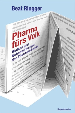 Ringger, Beat. Pharma fürs Volk - Risiken und Nebenwirkungen der Pharmaindustrie. Rotpunktverlag, 2022.