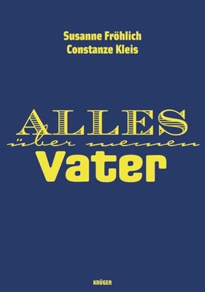 Fröhlich, Susanne / Constanze Kleis. Alles über meinen Vater. FISCHER Krüger, 2008.