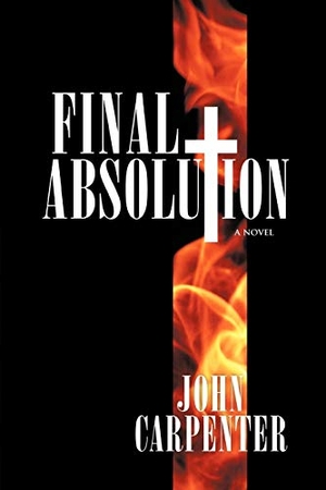 Carpenter, John. Final Absolution. Westbow Press, 2010.