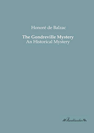 de Balzac, Honoré. The Gondreville Mystery - An Historical Mystery. Leseklassiker, 2013.