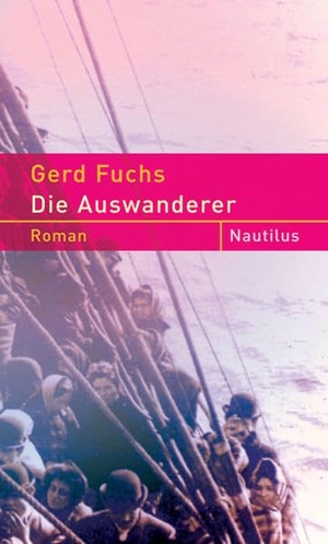 Fuchs, Gerd. Die Auswanderer. Edition Nautilus, 2007.