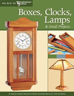 Woodworker's Journal / Carroll, Jim et al. Boxes, Clocks, Lamps, and Small Projects (Best of Wwj) - Over 20 Great Projects for the Home from Woodworking's Top Experts. Fox Chapel Publishing, 2007.