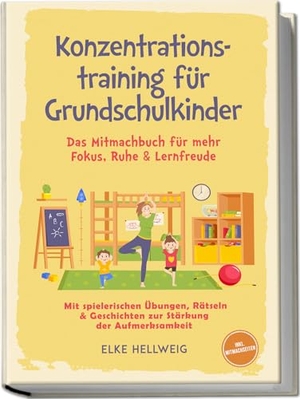 Hellwig, Elke. Konzentrationstraining für Grundschulkinder: Das Mitmachbuch für mehr Fokus, Ruhe & Lernfreude - mit spielerischen Übungen, Rätseln & Geschichten zur Stärkung der Aufmerksamkeit - inkl. Mitmachseiten. edition JT, 2026.