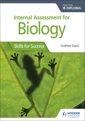 Davis, Andrew. Internal Assessment for Biology for the IB Diploma - Skills for Success. Jessica Kingsley Publishers, 2018.