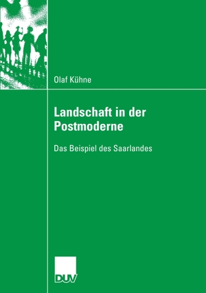 Kühne, Olaf. Landschaft in der Postmoderne - Das Beispiel des Saarlandes. Deutscher Universitätsvlg, 2006.