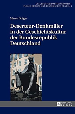 Dräger, Marco. Deserteur-Denkmäler in der Geschichtskultur der Bundesrepublik Deutschland. Peter Lang, 2017.