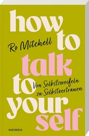 Mitchell, Ro. How to Talk to Yourself - Von Selbstzweifeln zu Selbstvertrauen. Knesebeck Von Dem GmbH, 2025.