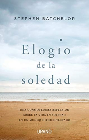 Batchelor, Stephen. Elogio de la Soledad. Urano, 2021.
