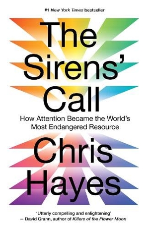 Hayes, Chris. The Sirens' Call - How Attention Became the World's Most Endangered Resource. Scribe UK, 2026.