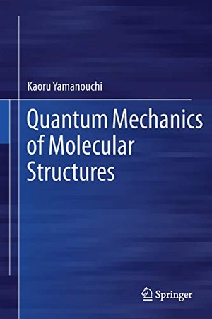 Yamanouchi, Kaoru. Quantum Mechanics of Molecular Structures. Springer Berlin Heidelberg, 2013.