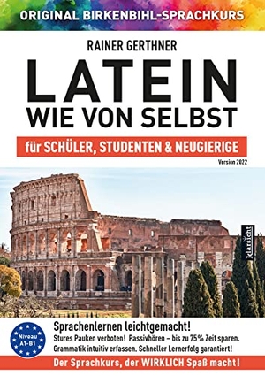 Gerthner, Rainer / Original Birkenbihl-Sprachkurs. Latein wie von selbst für Schüler, Studenten & Neugierige (ORIGINAL BIRKENBIHL) - Sprachkurs auf 3 CDs inkl. Gratis-Schnupper-Abo für den Onlinekurs. Klarsicht Verlag, 2021.