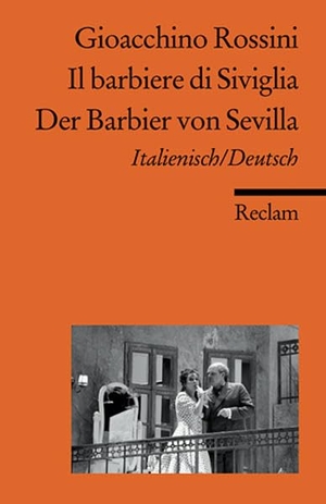 Rossini, Gioacchino. Der Barbier von Sevilla / Il barbiere di Siviglia - Komische Oper in zwei Akten / Melodramma buffo in due atti. Textbuch Italienisch/Deutsch. Reclam Philipp Jun., 1994.