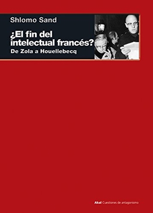 Sand, Shlomo. ¿El fin del intelectual francés? : de Zola a Houellebecq. Ediciones Akal, 2017.