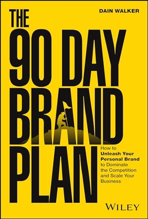Walker, Dain. The 90 Day Brand Plan - How to Unleash Your Personal Brand to Dominate the Competition and Scale Your Business. Wiley John + Sons, 2024.