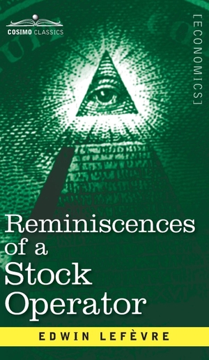 Lefevre, Edwin. Reminiscences of a Stock Operator - The Story of Jesse Livermore, Wall Street's Legendary Investor. Cosimo Classics, 2020.