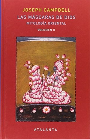 Campbell, Joseph. Las máscaras de Dios II : mitología oriental. Ediciones Atalanta, S.L., 2017.