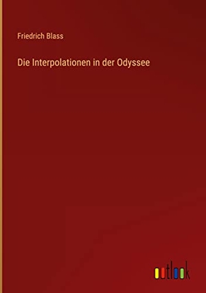 Blass, Friedrich. Die Interpolationen in der Odyssee. Outlook Verlag, 2022.