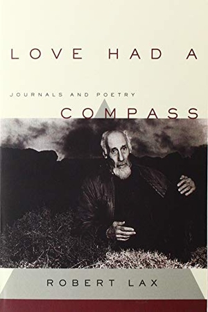Lax, Robert. Love Had a Compass - Journals and Poetry. Grove Atlantic, 2019.