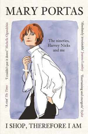 Portas, Mary. I Shop, Therefore I Am - The nineties, Harvey Nicks and me. Canongate Books, 2026.