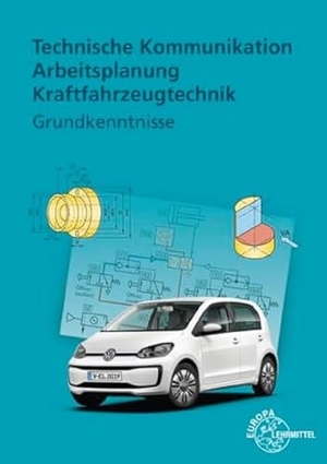 Fischer, Richard / Keil, Wolfgang et al. Technische Kommunikation Arbeitsplanung Kraftfahrzeugtechnik - Grundkenntnisse. Europa Lehrmittel Verlag, 2019.
