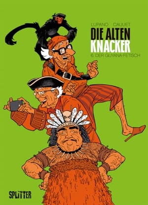 Lupano, Wilfrid. Die alten Knacker. Band 6 - Der Guyana-Fetisch. Splitter Verlag, 2020.