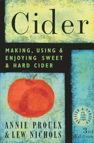 Nichols, Lew / Annie Proulx. Cider - Making, Using, & Enjoying Sweet & Hard Cider. STOREY PUB, 2003.