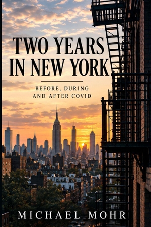 Mohr, Michael. TWO YEARS IN NEW YORK - Before, During and After COVID. Independently published, 2024.
