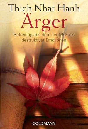 Thich Nhat Hanh. Ärger - Befreiung aus dem Teufelskreis destruktiver Emotionen. Goldmann TB, 2007.