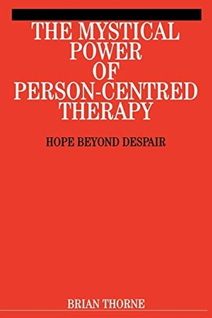 Thorne. Mystical Power of Person-Centred Therapy. John Wiley & Sons, 2002.