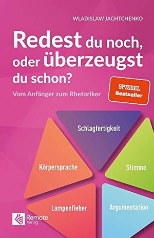 Jachtchenko, Wladislaw. Redest du noch oder überzeugst du schon? - Vom Anfänger zum Rhetoriker. Remote Verlag, 2024.