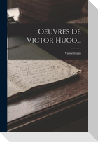 Oeuvres De Victor Hugo...