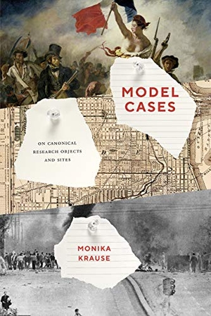 Krause, Monika. Model Cases - On Canonical Research Objects and Sites. The University of Chicago Press, 2021.